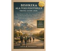 Bishkek & Ala-Too Foothills Travel Guide 2026: Season-Ready City Walks, Snow-Season Hiking & Year-Round Foothill Adventures - Trail Directions, Local ... for First-Time and Independent Travelers