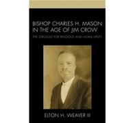 Bishop Charles H. Mason in the Age of Jim Crow by Weaver & Elton H. & III Weaver Elton H. III (Auteur)