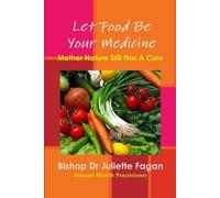 Bishop Dr Juliette Fagan Let Food Be Your Medicine (Poche)
