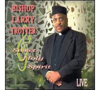 Bishop Larry Trotter & Sweet Holy Spirit - Live