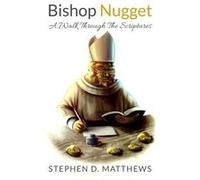 Bishop Nugget A Walk Through The Scriptures - Stephen D. Matthews - Lulu Press Inc. - Livre en Anglais Stephen D. MatthewsStephen D. Matthews (Auteur)