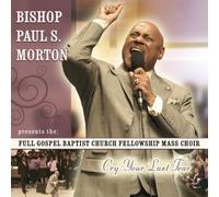 BISHOP PAUL S MORTON/FULL GOSPEL BAPTIST CHURCH - Cry Your Last Tear