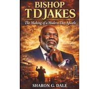 Bishop T D Jakes: The Making of a Modern-Day Apostle