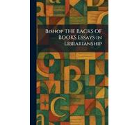 Bishop THE BACKS OF BOOKS Essays in Librarianship