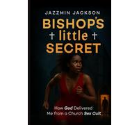 Bishop's little Secret: How God Delivered Me from a Church Sex Cult