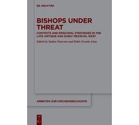 Bishops Under Threat: Contexts And Episcopal Strategies In The Late Antique And Early Medieval West (Arbeiten Zur Kirchengeschichte)