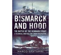 Bismarck and Hood: The Battle of the Denmark Strait: A Technical Analysis for a New Perspective