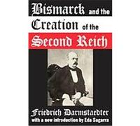 Bismarck and the Creation of the Second Reich Friedrich Darmstaedter (Auteur)