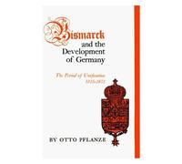 Bismarck and the Development of Germany Otto Pflanze (Auteur)