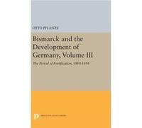 Bismarck And The Development Of Germany Otto Pflanze, (Auteur)