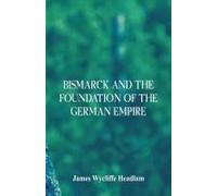 Bismarck And The Foundation Of The German Empire