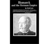 Bismarck and the German Empire Erich Eyck (Auteur)