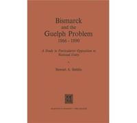 Bismarck And The Guelph Problem 1866 S A Stehlin, (Auteur)