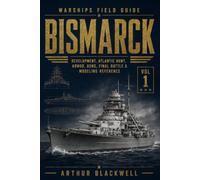 Bismarck: Development, Atlantic Hunt, Armor, Guns, Final Battle & Modeling Reference