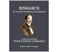 Bismarck Et L'unité Allemande Quelles Opitions Pour L'alsace-Lorraine ?