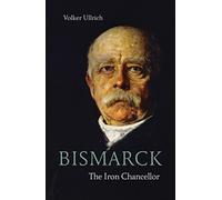 Bismarck: The Iron Chancellor