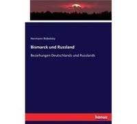 Bismarck und RusslandBeziehungen Deutschlands und Russlands - Hermann Robolsky - BoD Third Party Titles - Livre en Anglais Hermann RobolskyHermann Robolsky (Auteur)