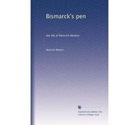 Bismarck's pen the life of Heinrich Abeken. 1
