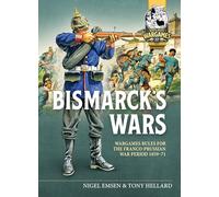 Bismarck's Wars: Wargaming Rules for the Franco-prussian War, 1859-71