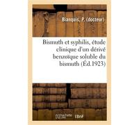 Bismuth et syphilis, étude clinique d'un dérivé benzoïque soluble du bismuth - P. Bianquis - Hachette Bnf - broché - Livre