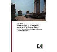 Bisogna Fare La Propria Vita Come Si Fa Un'opera D'arte