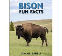 Bison Fun Facts : 50 Amazing Secrets About North America's Largest Animal! (Wildlife Explorers Series)