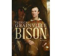 Bison - Patrick Grainville - Seuil - broché - Roman