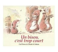 Bisou c est trop court (Un) Claude K. Dubois (Illustration), Carl Norac (Auteur)