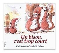 Bisou c est trop court (Un) Claude K. Dubois (Illustration), Carl Norac (Auteur)