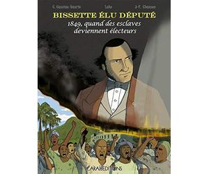 Bissette Elu Depute. 1849 Quand des Esclaves Deviennent Electeurs