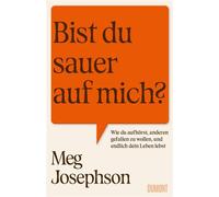 Bist du sauer auf mich? Wie du aufhörst, anderen gefallen zu wollen, und endlich dein Leben lebst | Das perfekte Buch für alle People Pleaser und Overthinker - Meg Josephson - DuMont Buchverlag - eboo