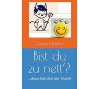Bist du zu nett?: ...dann holt dich der Teufel!