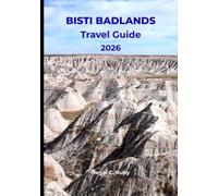 BISTI BADLANDS TRAVEL GUIDE 2026: Bisti Badlands 2026: Essential Hiking, Photography, Navigation & Survival Tips for New Mexico's Alien-Like Hoodoos, Cracked Eggs & Hidden Wilderness Gems