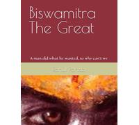 Biswamitra The Great: A Man Did What He Wanted, So Why Can't We
