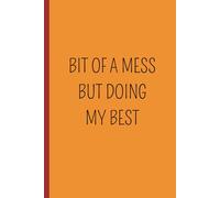 BIT OF A MESS BUT DOING MY BEST: Un quaderno A5 a pagine bianche con frasi ironiche e originali che aggiungono personalità e stile. Perfetto per ... organizzare le tue idee: è il regalo ideale.