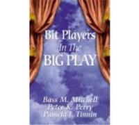 Bit Players in the Big Play Bass M. Mitchell, Pamela J. Tinnin, Peter K. Perry (Auteur)