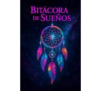 BITÁCORA DE SUEÑOS: Escribe tus Sueños y Descubre los Mensajes Ocultos de tu Inconsciente para Guiar tu Vida | Contiene 100 Páginas en 6" x 9" de Tamaño