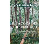 BITÁCORA DEL CREPÚSCULO: De la ansiedad y el miedo, a la acción personal y social consciente