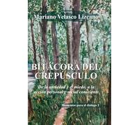BITÁCORA DEL CREPÚSCULO: De la ansiedad y el miedo, a la acción personal y social consciente