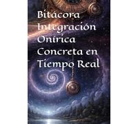 Bitácora Integración Onírica Concreta en Tiempo Real