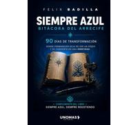 Bitácora Siempre Azul: 90 Días De Transformación: Donde permanecer deja de ser un deseo y se convierte en una identidad.