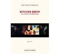 Bitches brew ou le jazz psycheledique ou Le jazz psychedelique - Thibault Matthieu - Le Mot Et Le Reste - broché - Essai