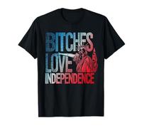 Bitches Love Independence Statue de la Liberté 4 juillet T-Shirt