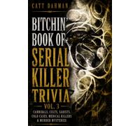 Bitchin Book of Serial Killer Trivia 3: Cannibals, Cults, Sadists, Cold Cases, Medical Killers, Murder Mysteries