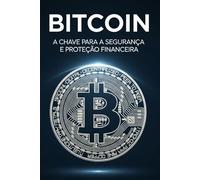 Bitcoin: A Chave para a Segurança e Proteção Financeira