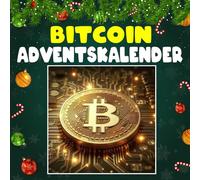 Bitcoin Adventskalender: Mit 24 Bildern und überraschenden Fakten über Bitcoin, die Welt der Kryptowährungen und die Geheimnisse der digitalen Revolution