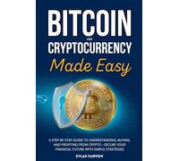Bitcoin and Cryptocurrency Made Easy: A Step-by-Step Guide to Understanding, Buying, and Profiting from Crypto - Secure Your Financial Future with Simple Strategies