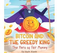 Bitcoin and the Greedy King: My First Bitcoin Book - A Story About Money, Inflation, and Digital Currency for Kids