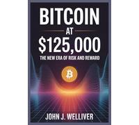 BITCOIN AT $125,000: THE NEW ERA OF RISK AND REWARD: How Rate Cuts, Investor Sentiment, and Real-World Adoption Are Shaping the Next Crypto Cycle