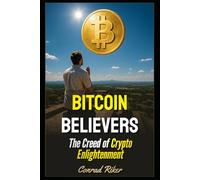 Bitcoin Believers: The Creed of Crypto Enlightenment